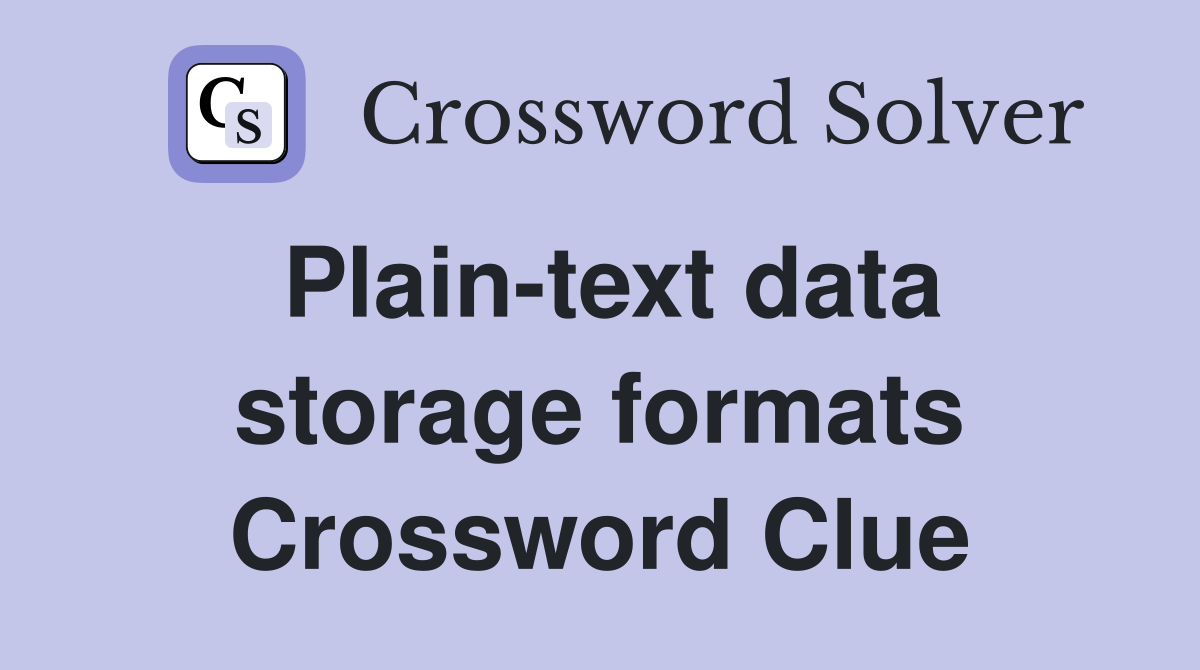 Plain-text data storage formats Crossword Clue