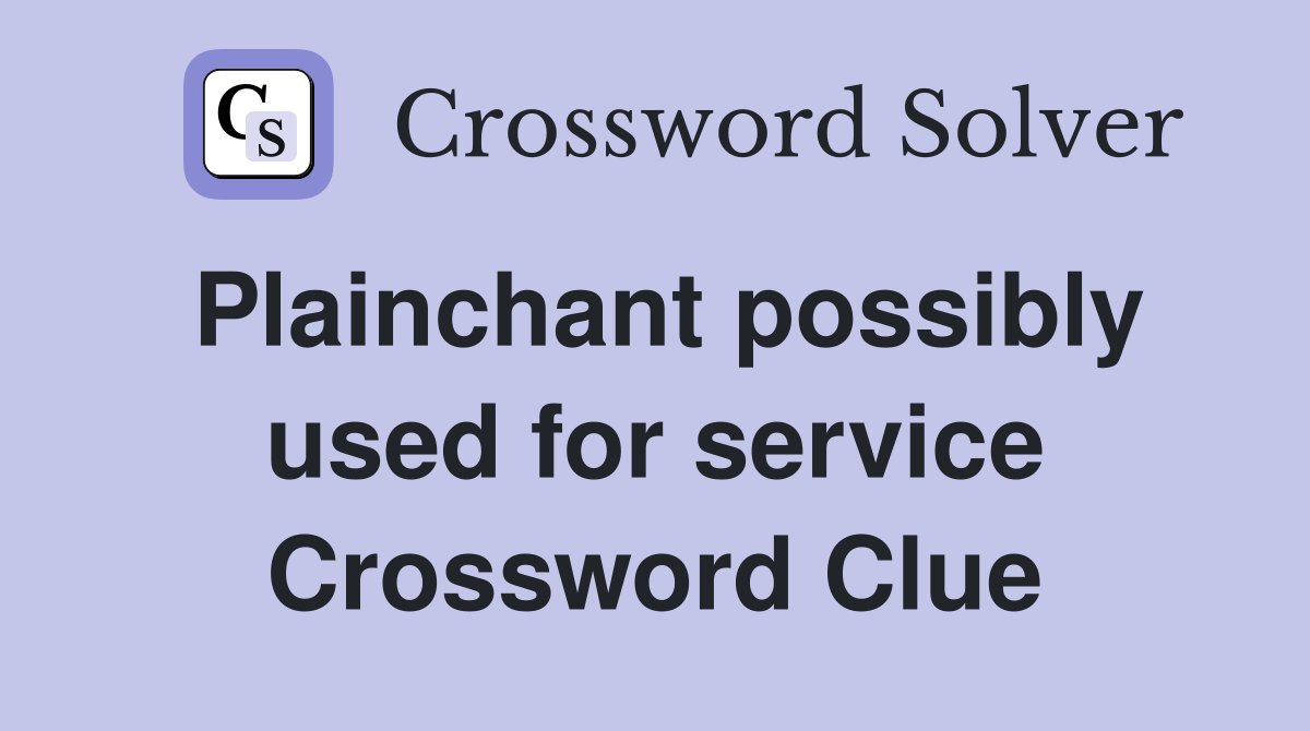 Plainchant possibly used for service Crossword Clue