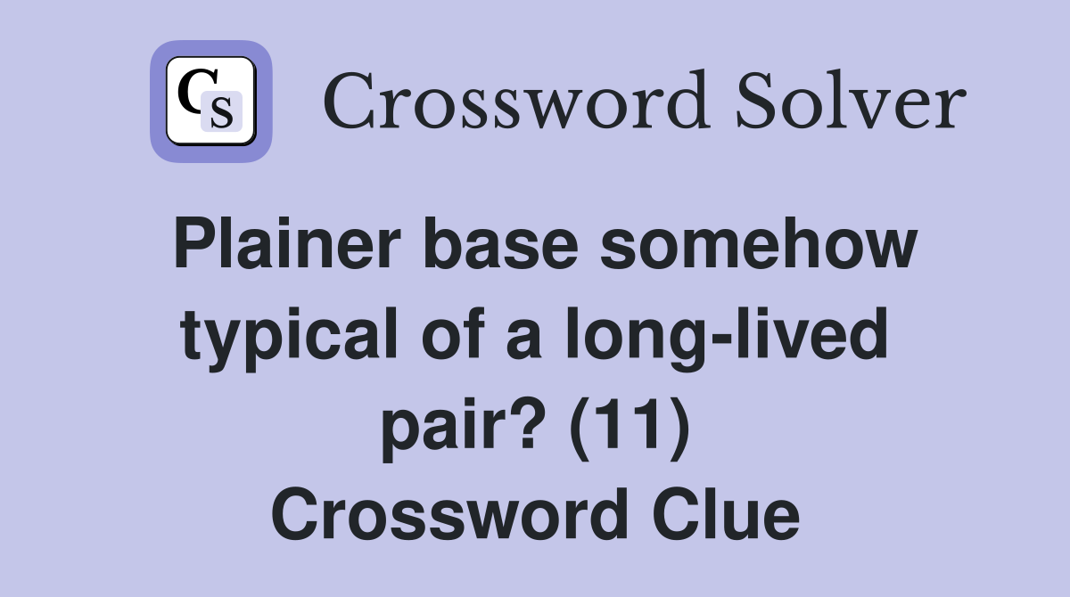 Plainer base somehow typical of a long-lived pair? (11) Crossword Clue