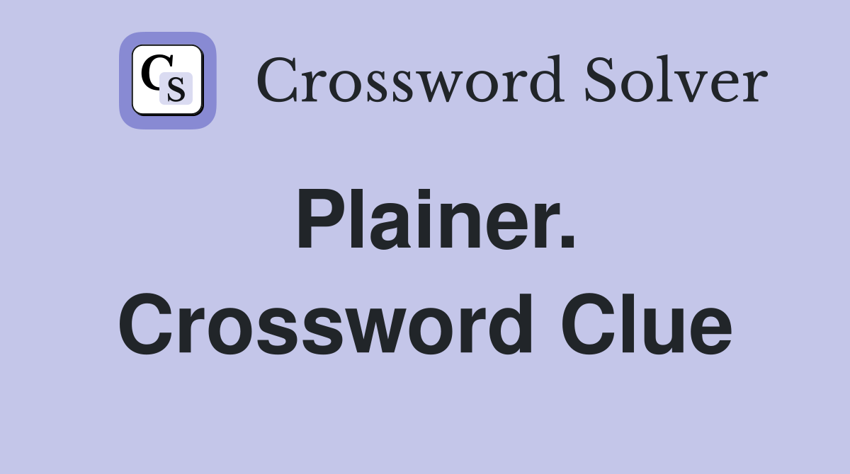 Plainer. Crossword Clue