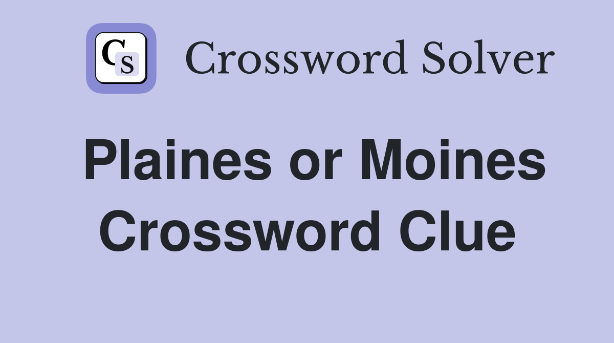 Plaines or Moines Crossword Clue