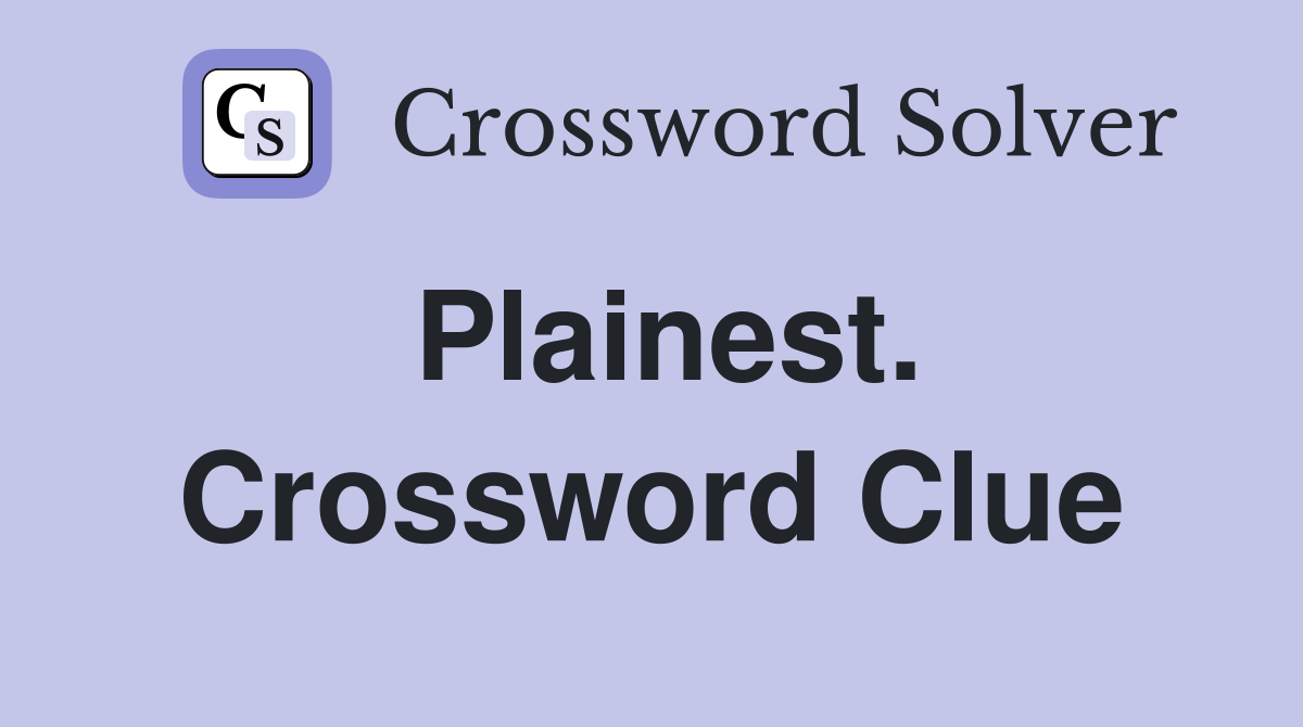 Plainest. Crossword Clue