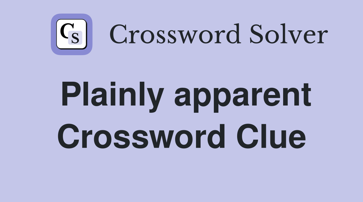 Plainly apparent Crossword Clue