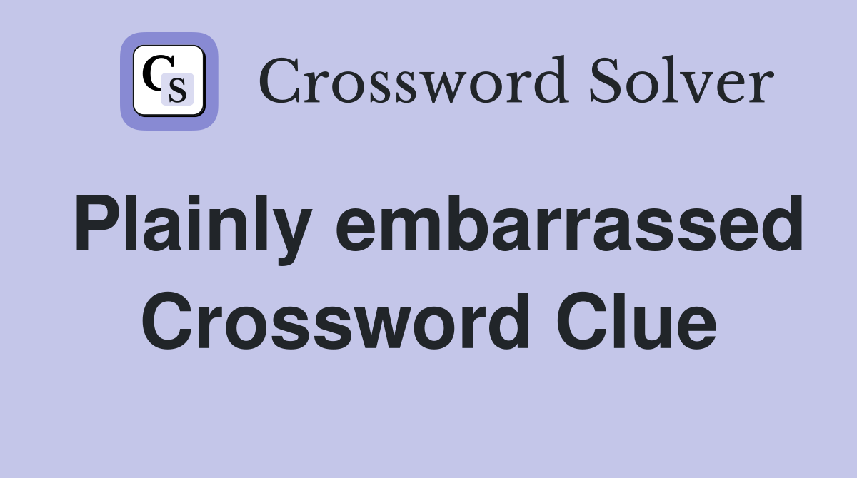 Plainly embarrassed Crossword Clue