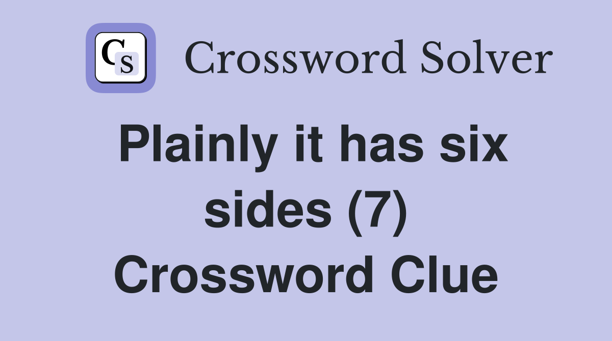 Plainly it has six sides (7) Crossword Clue