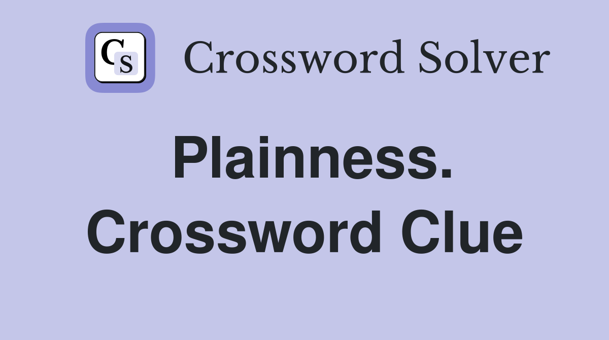 Plainness. Crossword Clue