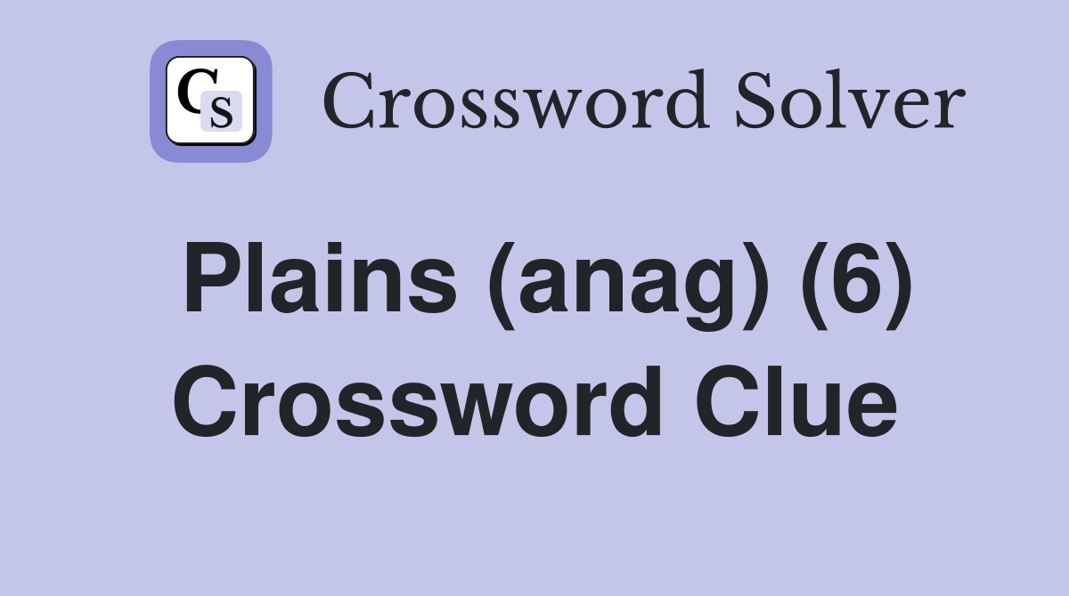 Plains (anag) (6) Crossword Clue