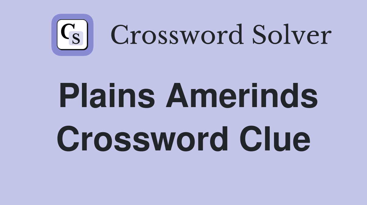 Plains Amerinds Crossword Clue