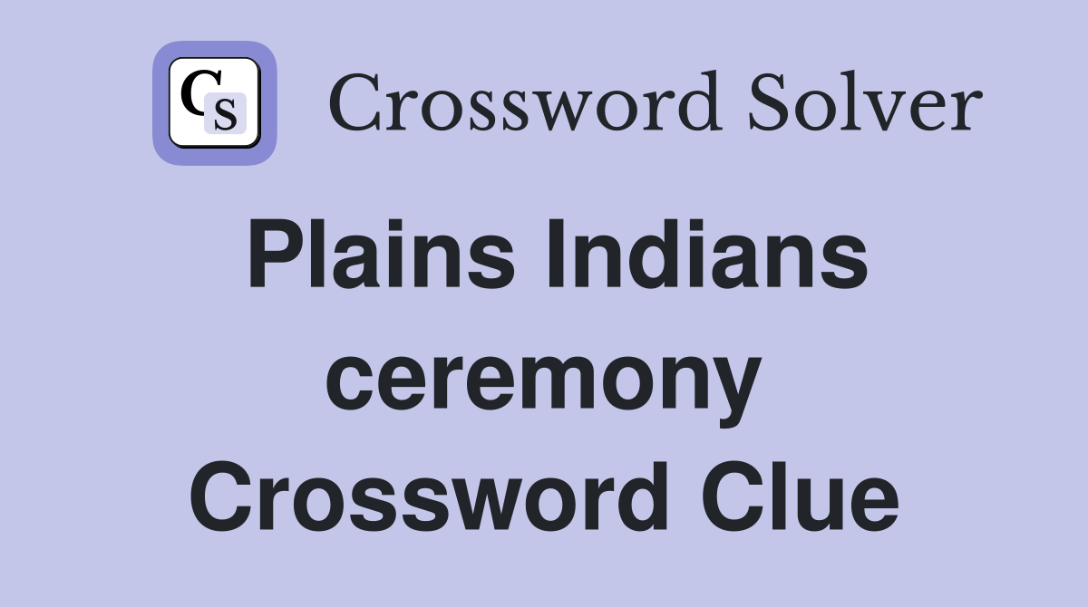 Plains Indians ceremony Crossword Clue