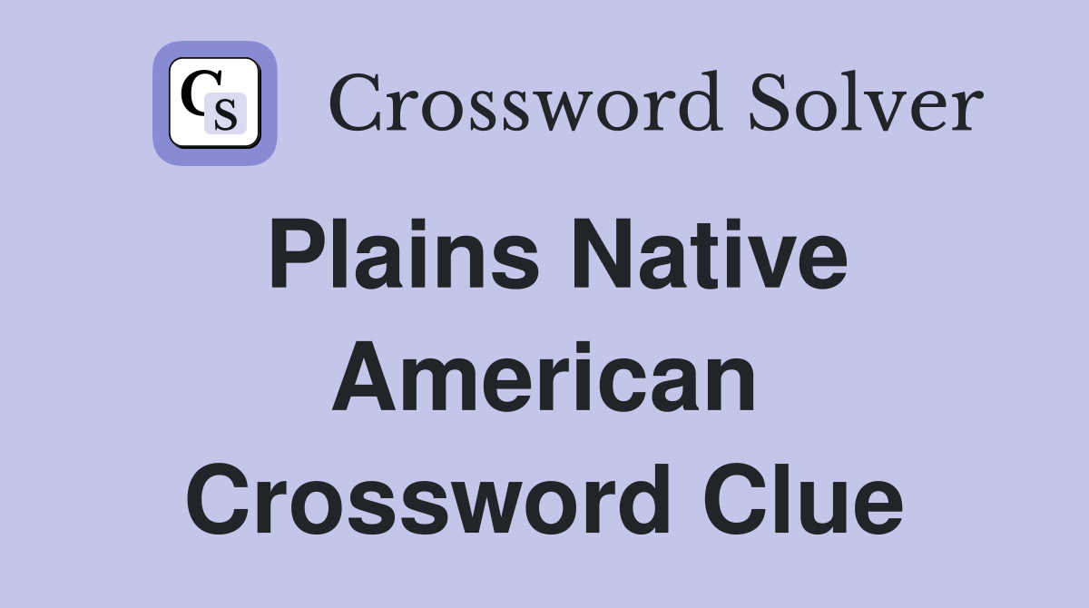 Plains Native American Crossword Clue