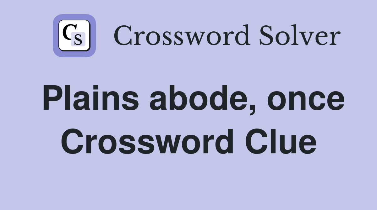 Plains abode, once Crossword Clue