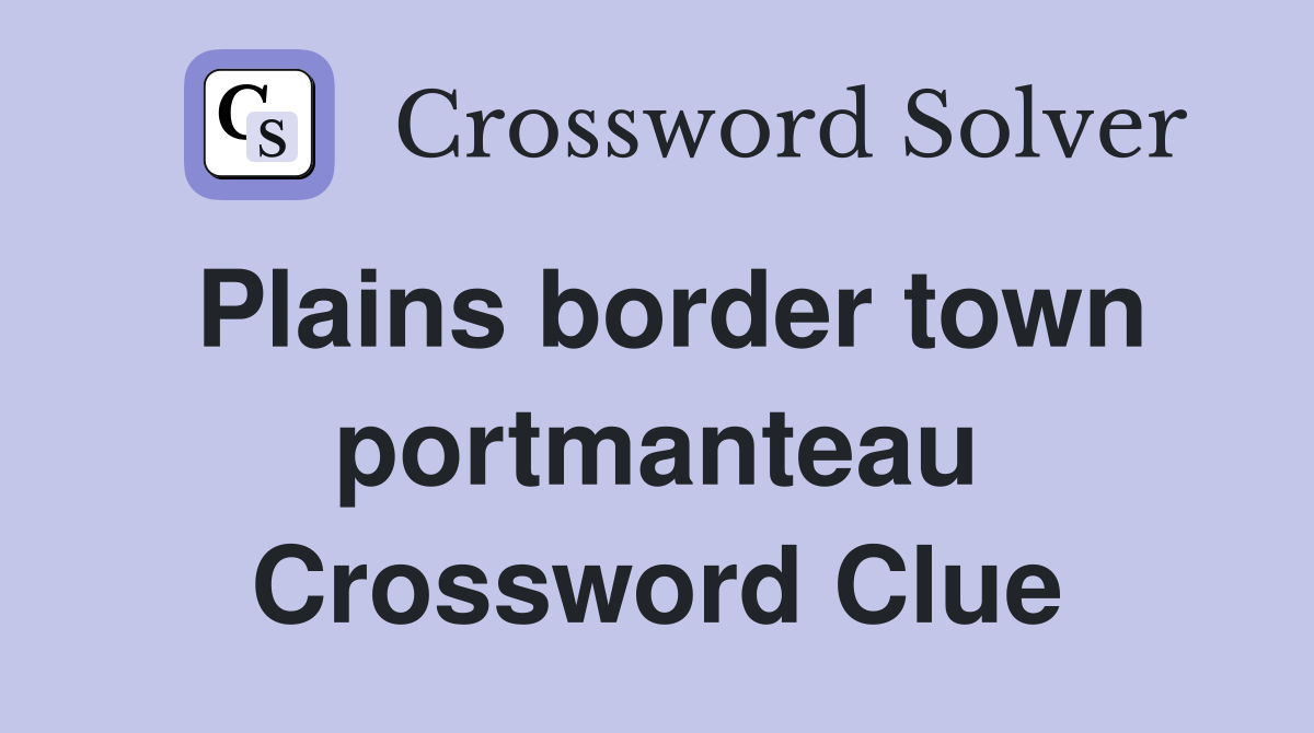 Plains border town portmanteau Crossword Clue