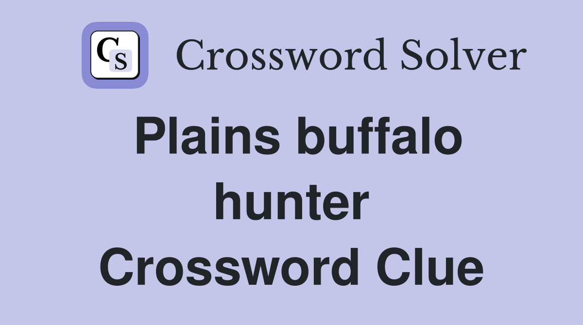 Plains buffalo hunter Crossword Clue