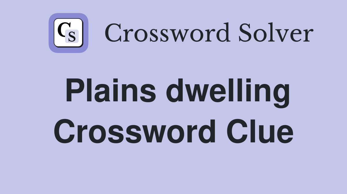 Plains dwelling Crossword Clue