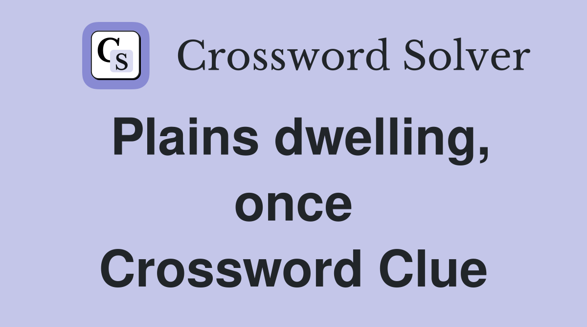 Plains dwelling, once Crossword Clue