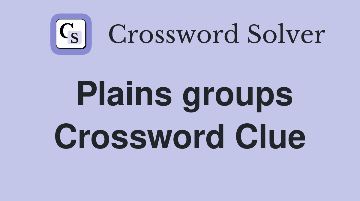 Plains groups Crossword Clue