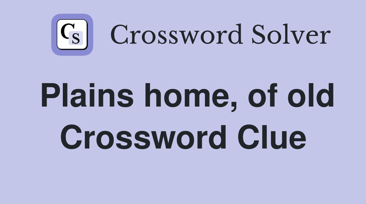 Plains home, of old Crossword Clue