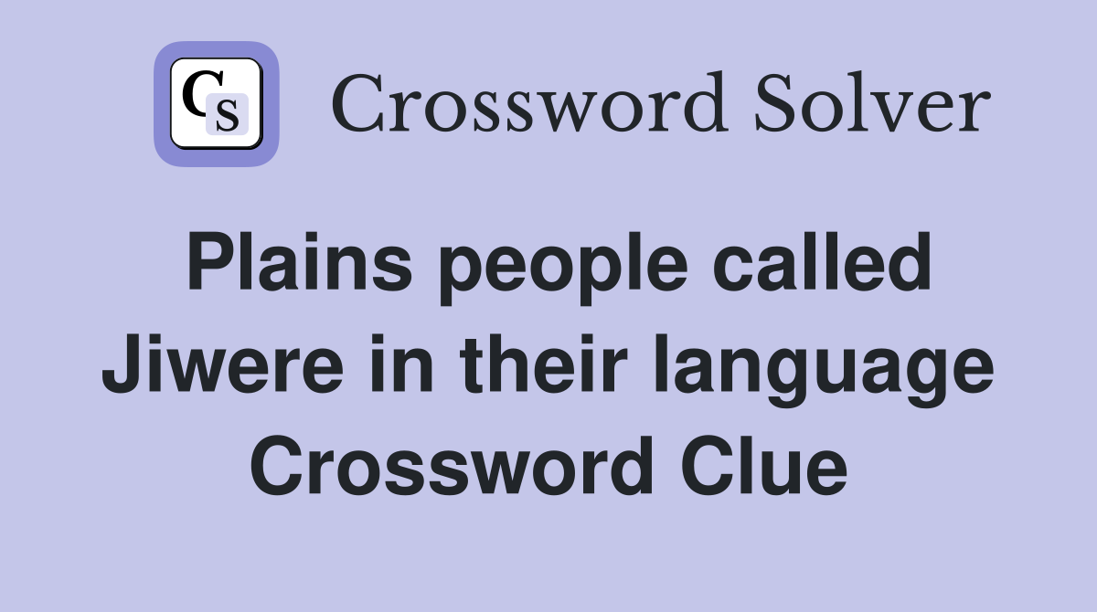 Plains people called Jiwere in their language Crossword Clue