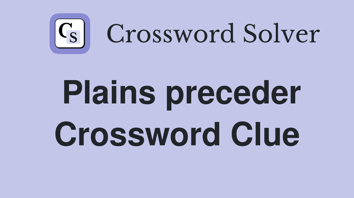 Plains preceder Crossword Clue