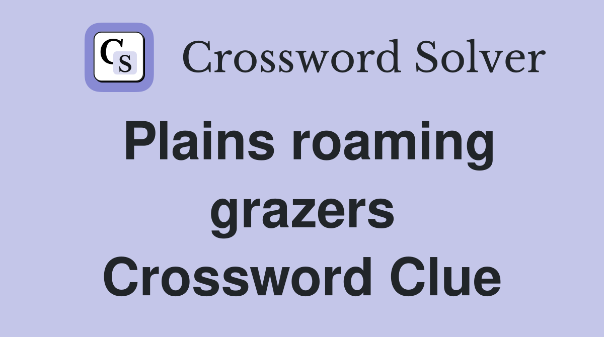 Plains roaming grazers Crossword Clue