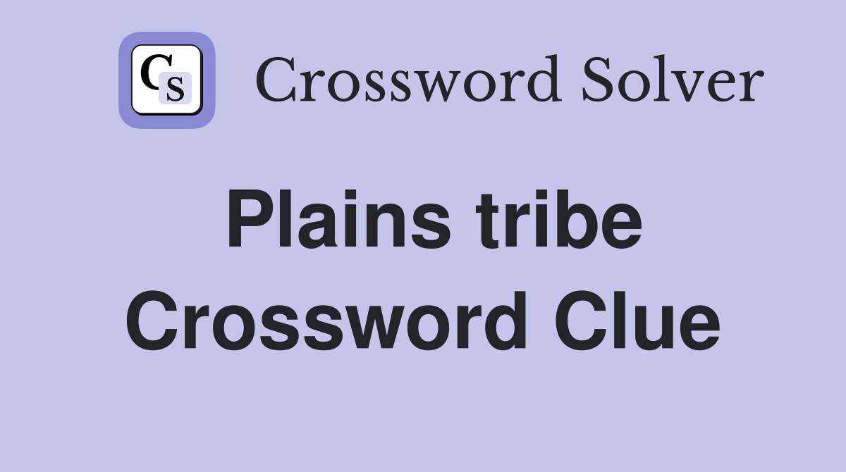Plains tribe Crossword Clue Answers Crossword Solver