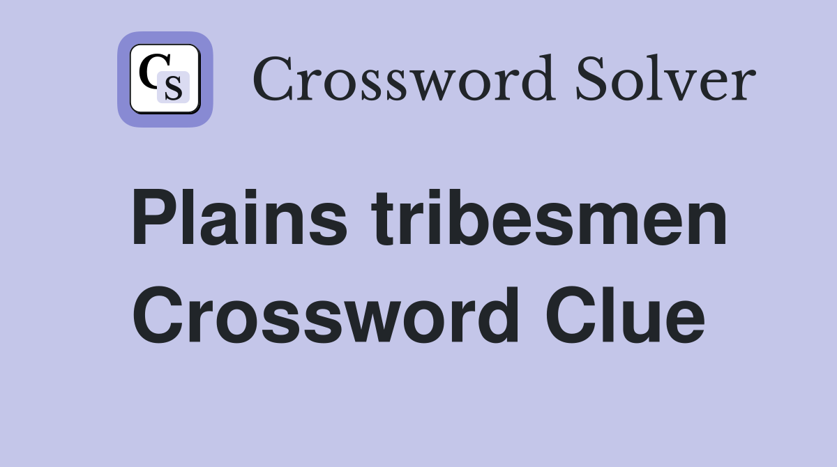 Plains tribesmen Crossword Clue