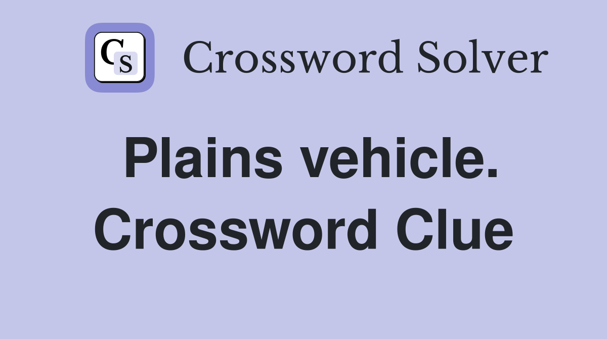 Plains vehicle. Crossword Clue
