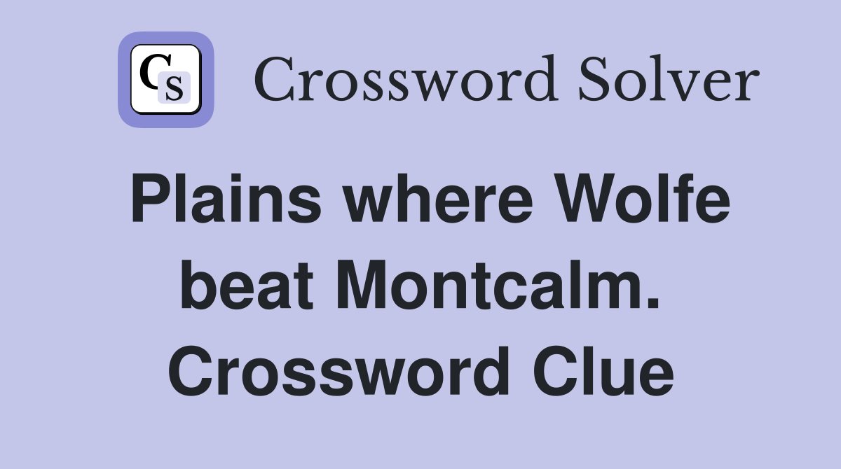 Plains where Wolfe beat Montcalm. Crossword Clue