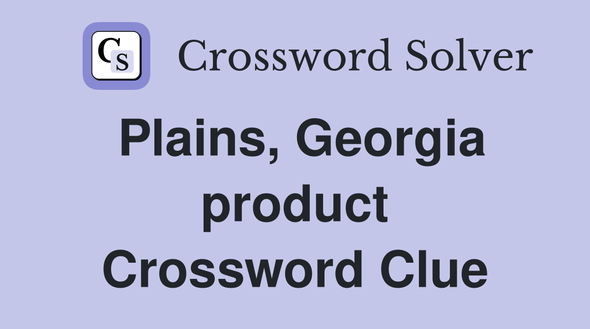 Plains, Georgia product Crossword Clue