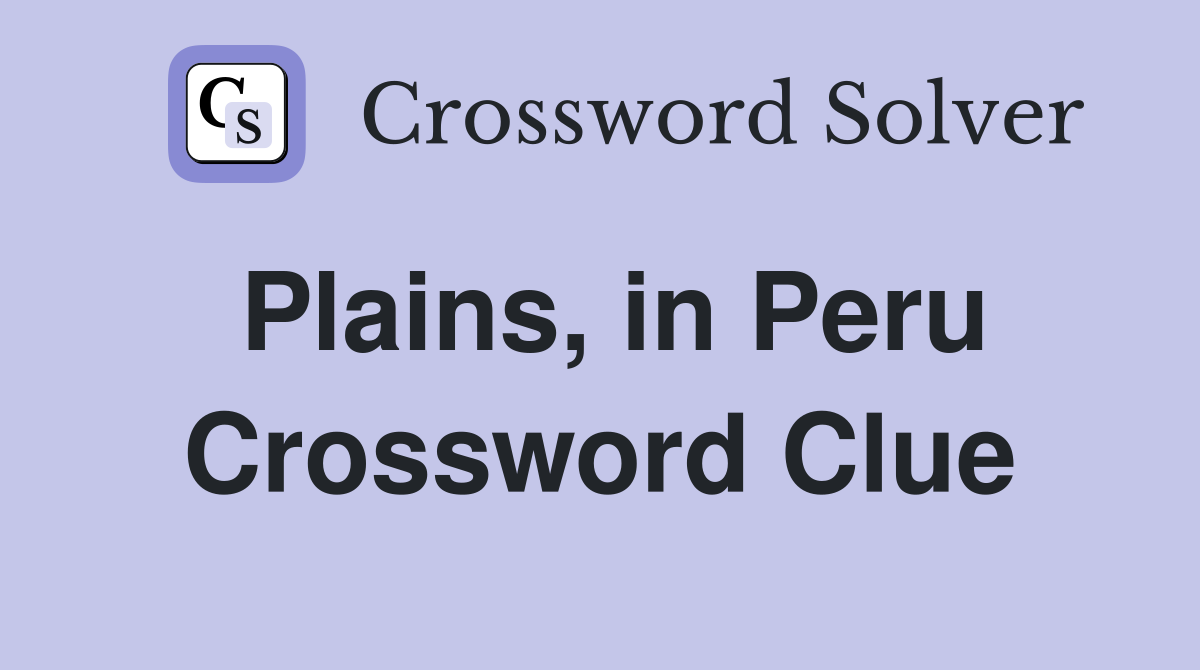 Plains, in Peru Crossword Clue