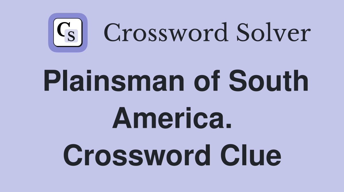 Plainsman of South America. Crossword Clue