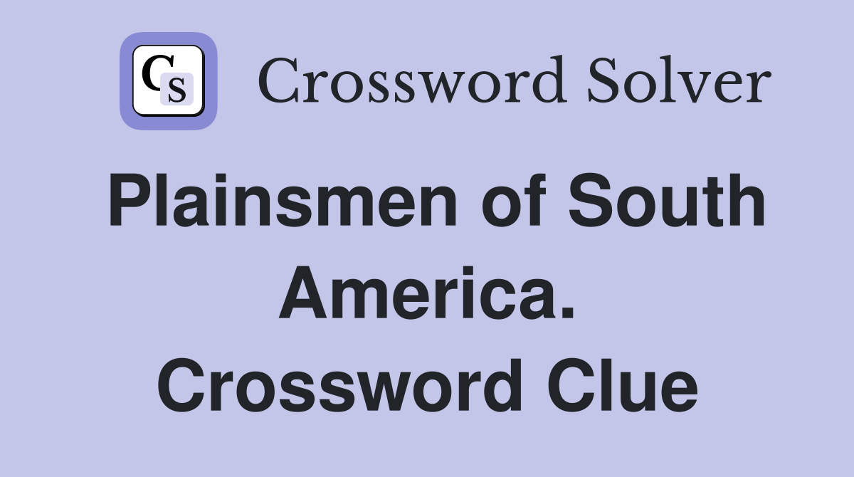 Plainsmen of South America. Crossword Clue