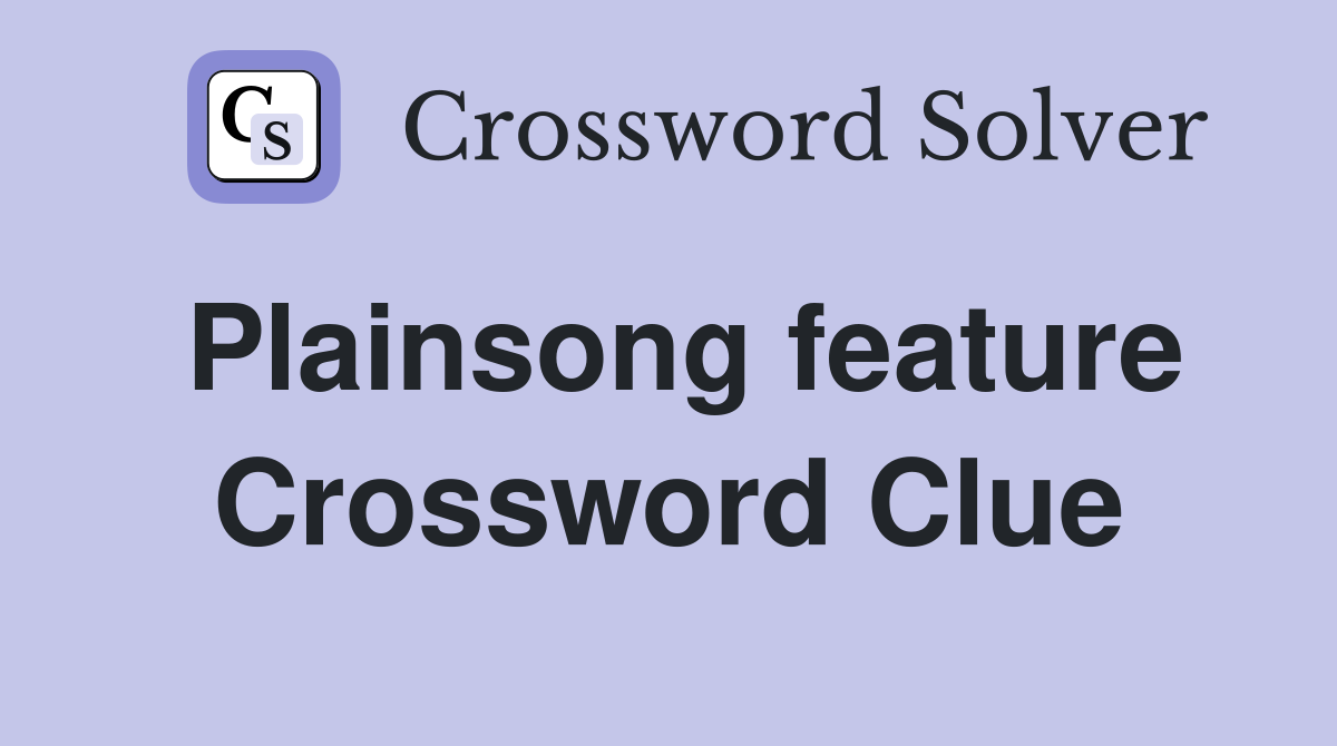 Plainsong feature Crossword Clue