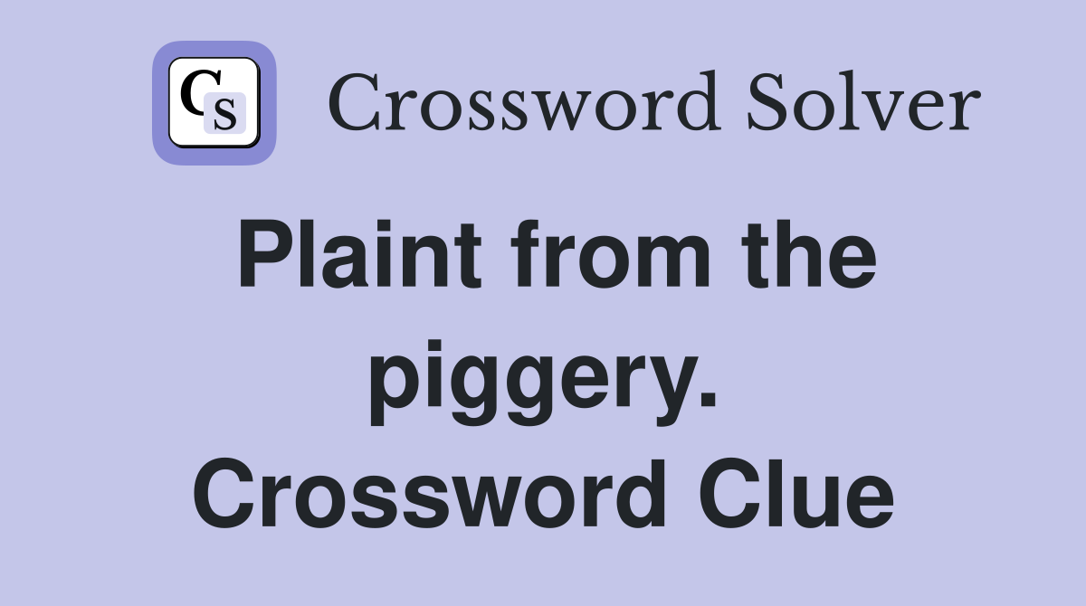 Plaint from the piggery. Crossword Clue