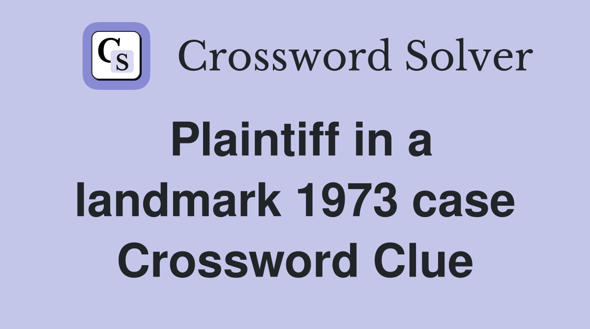 Plaintiff in a landmark 1973 case Crossword Clue