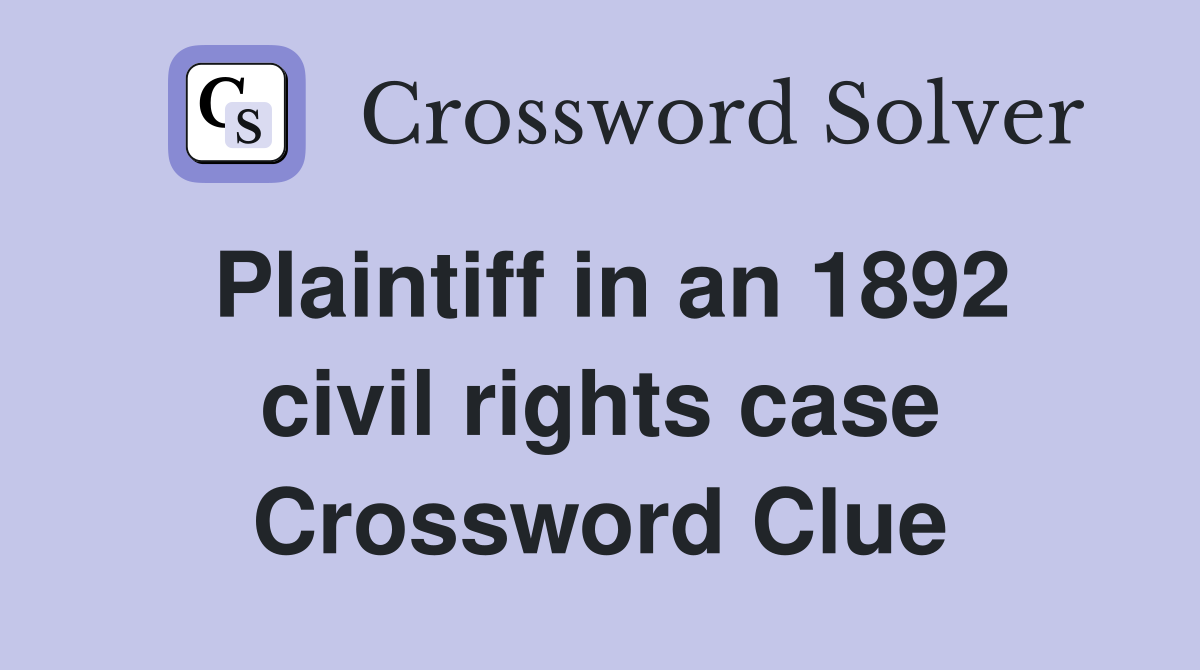 Plaintiff in an 1892 civil rights case Crossword Clue