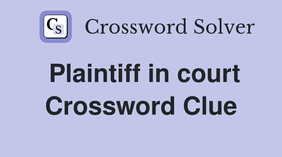 Plaintiff in court Crossword Clue