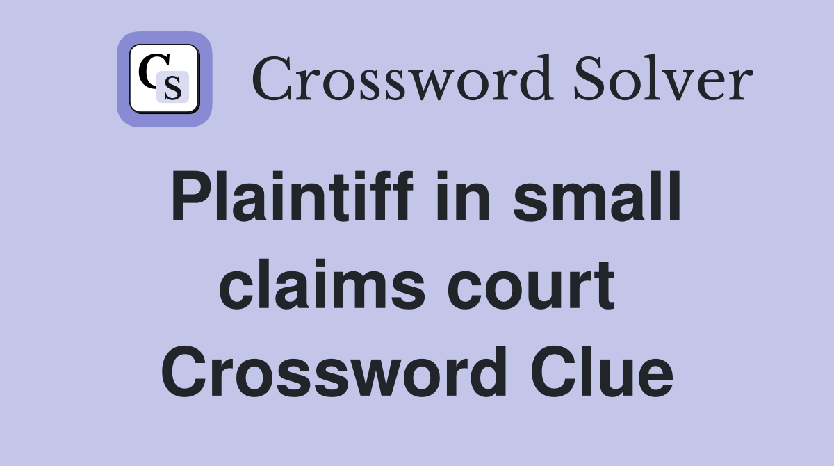 Plaintiff in small claims court Crossword Clue