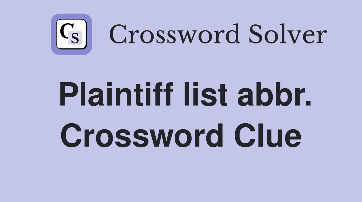Plaintiff list abbr. Crossword Clue