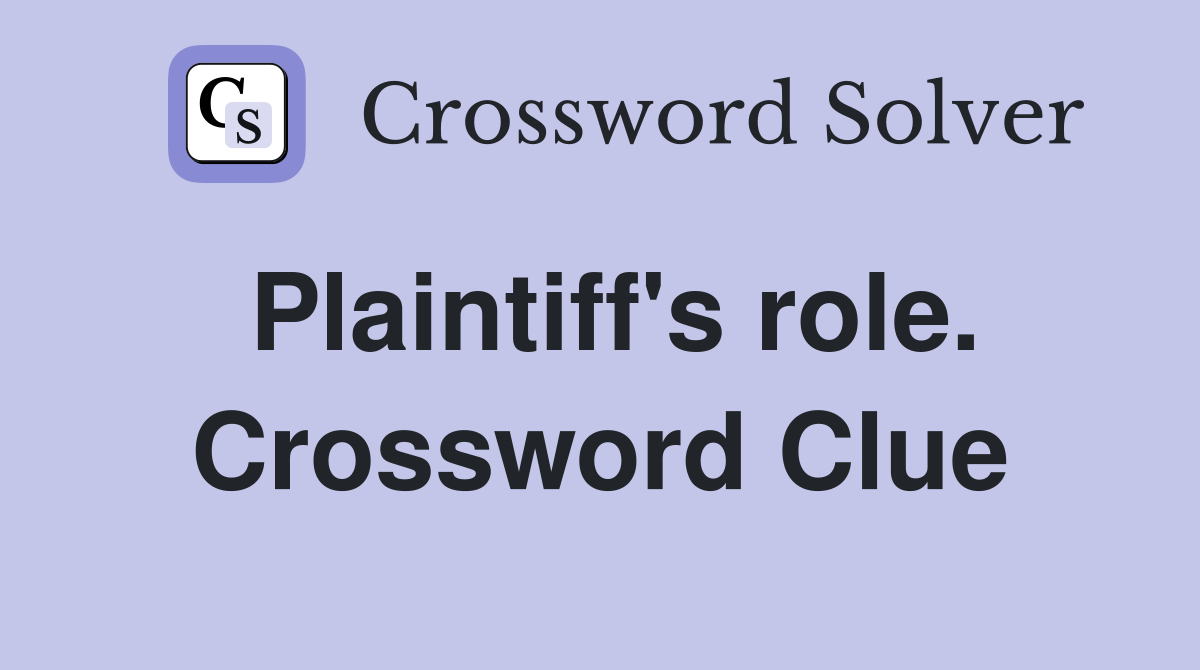 Plaintiff's role. Crossword Clue