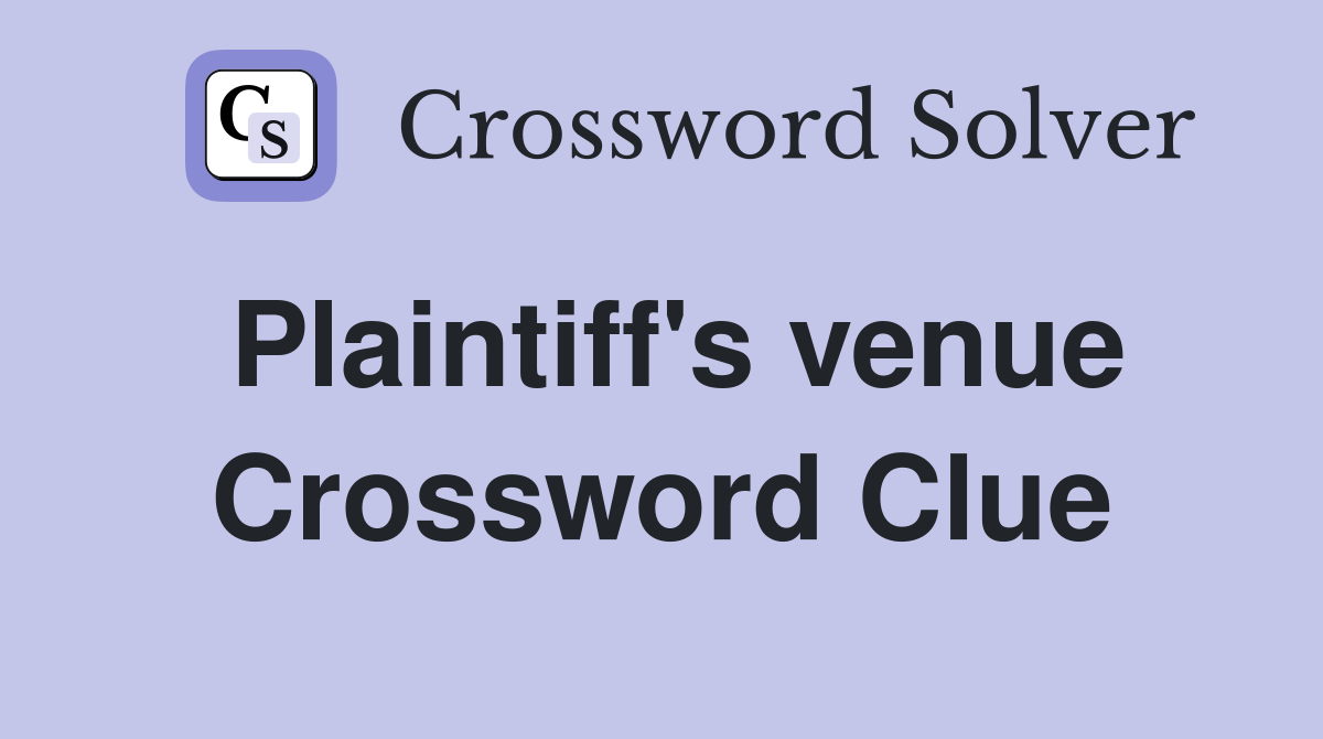 Plaintiff's venue Crossword Clue