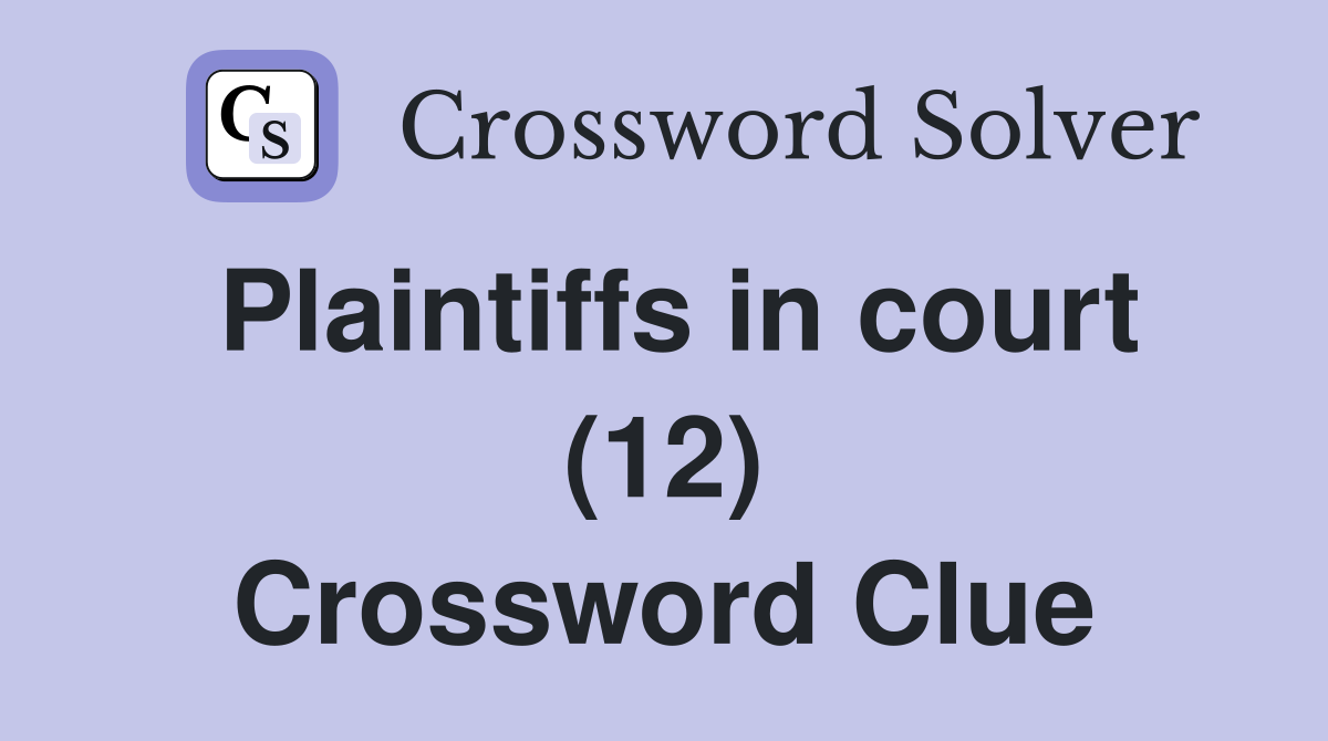 Plaintiffs in court (12) Crossword Clue
