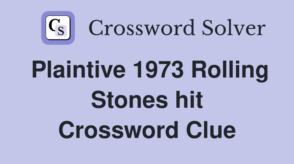 Plaintive 1973 Rolling Stones hit Crossword Clue
