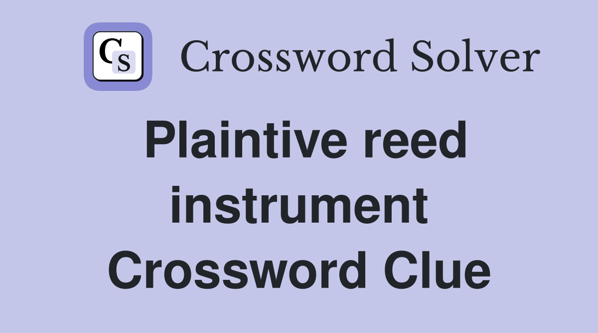 Plaintive reed instrument Crossword Clue