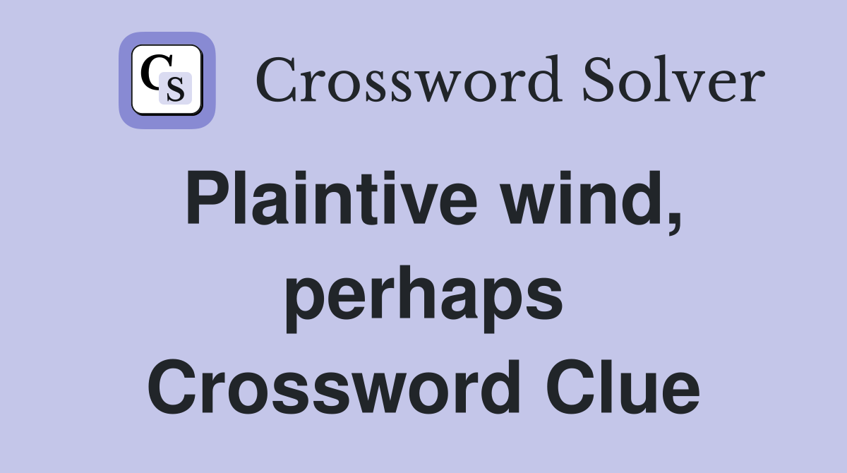 Plaintive wind, perhaps Crossword Clue