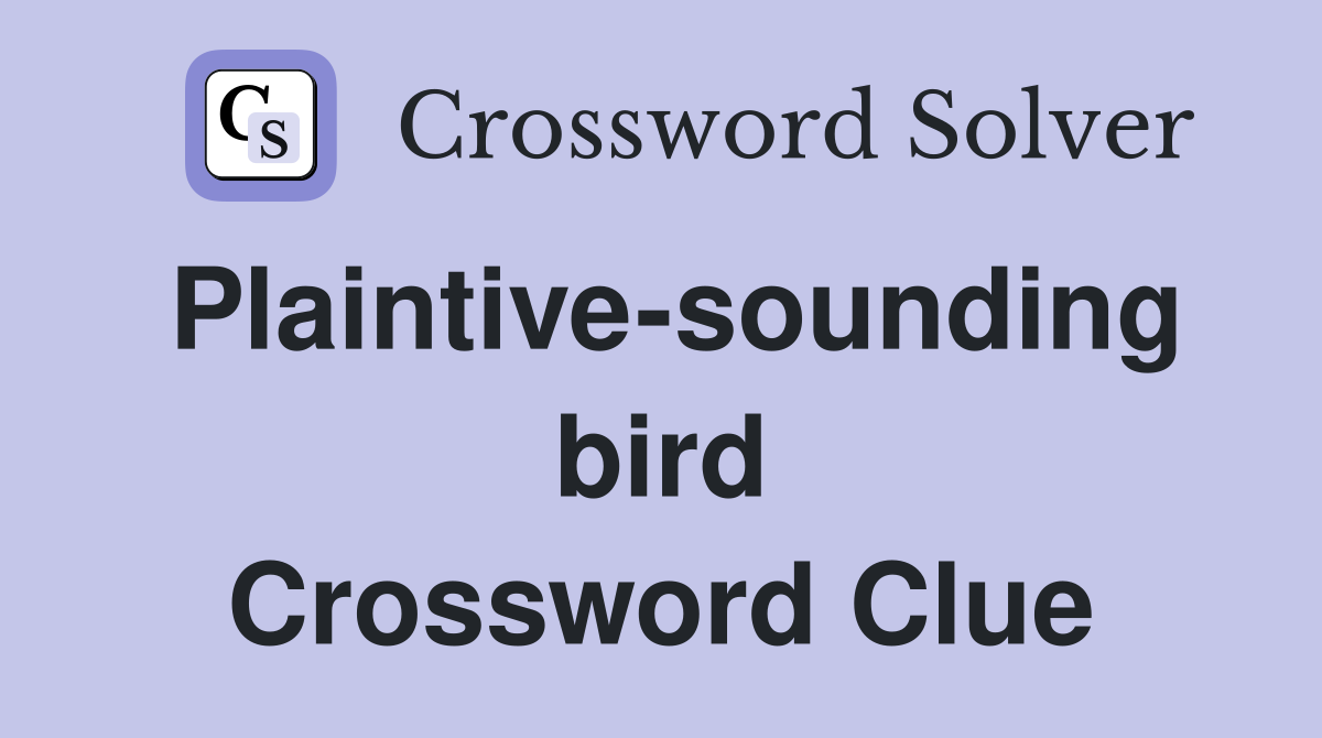 Plaintive-sounding bird Crossword Clue