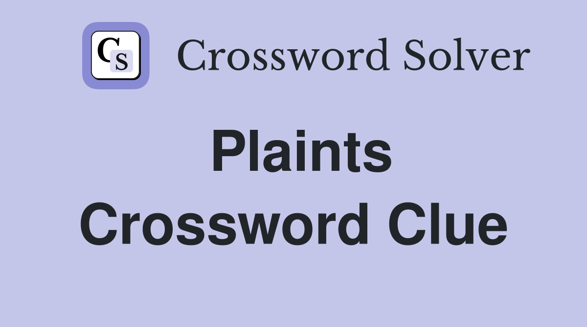 Plaints Crossword Clue