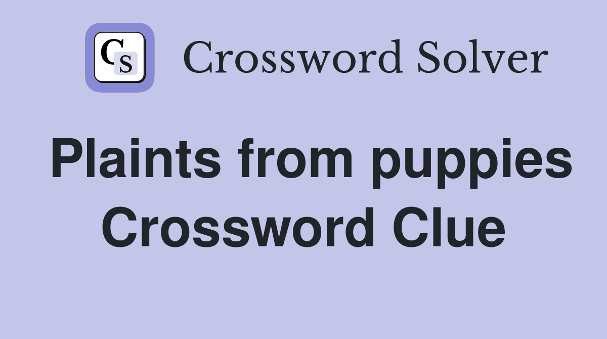 Plaints from puppies Crossword Clue