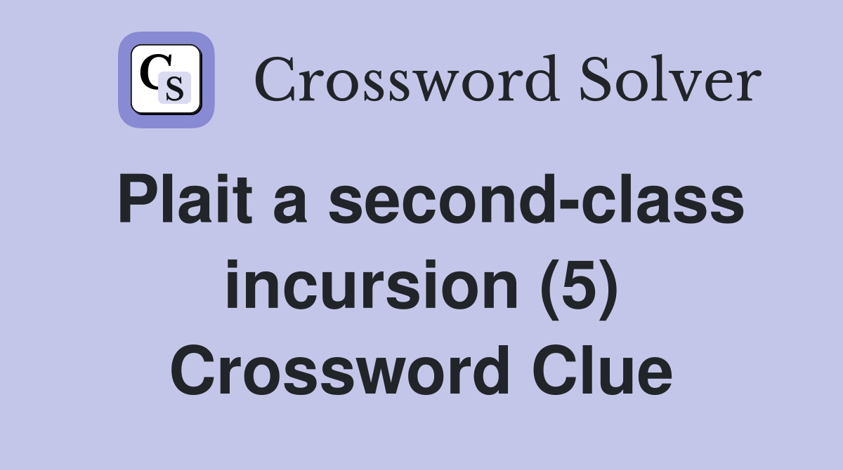 Plait a second-class incursion (5) Crossword Clue