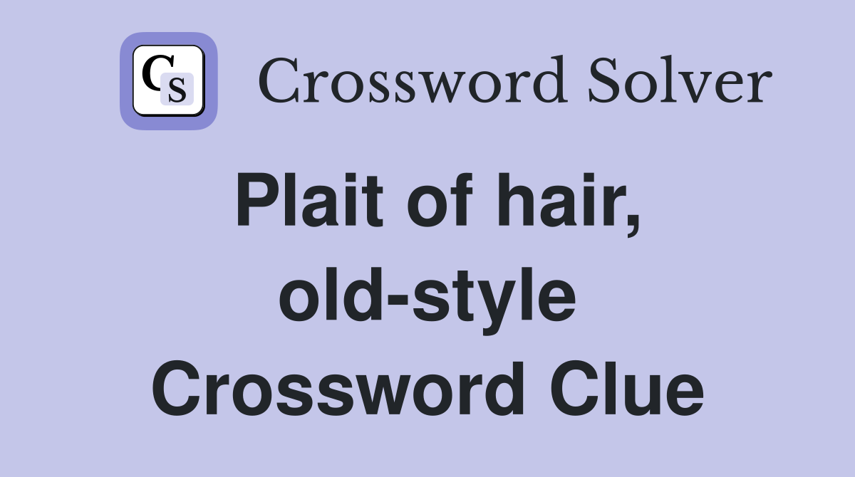 Plait of hair, old-style Crossword Clue